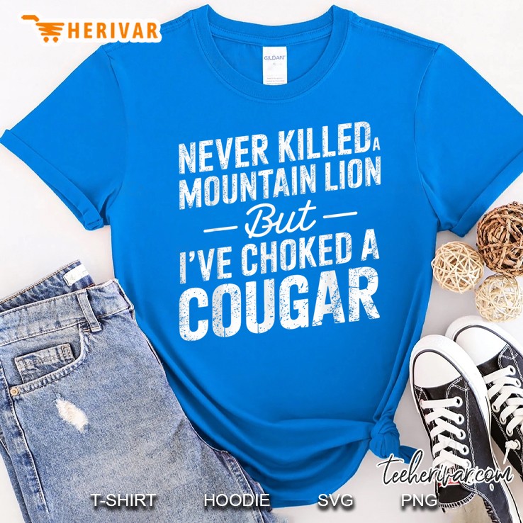 Never Killed A Mountain Lion But Ive Choked A Cougar Royal T Shirt