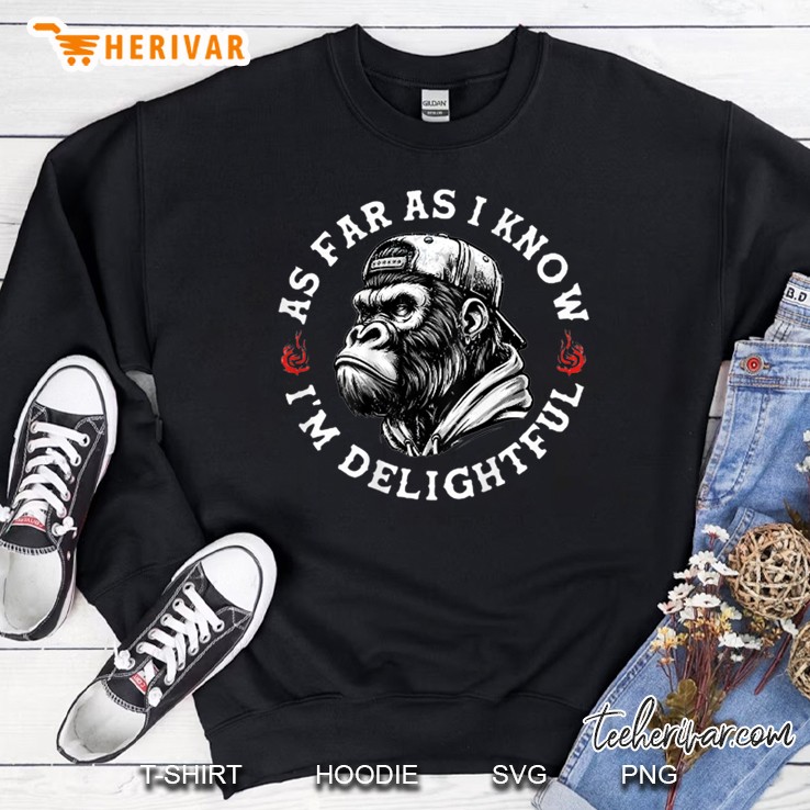 On Back As Far As I Know Im Delightful Funny Monkey Sweatshirt