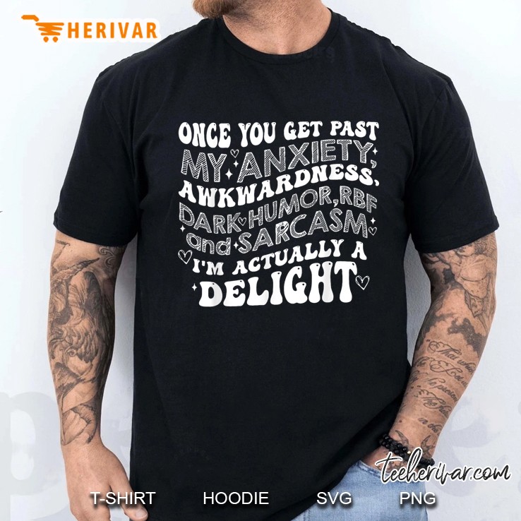 Once You Get Past My Anxiety Awkwardness Dark Humor Rbf Men T Shirt