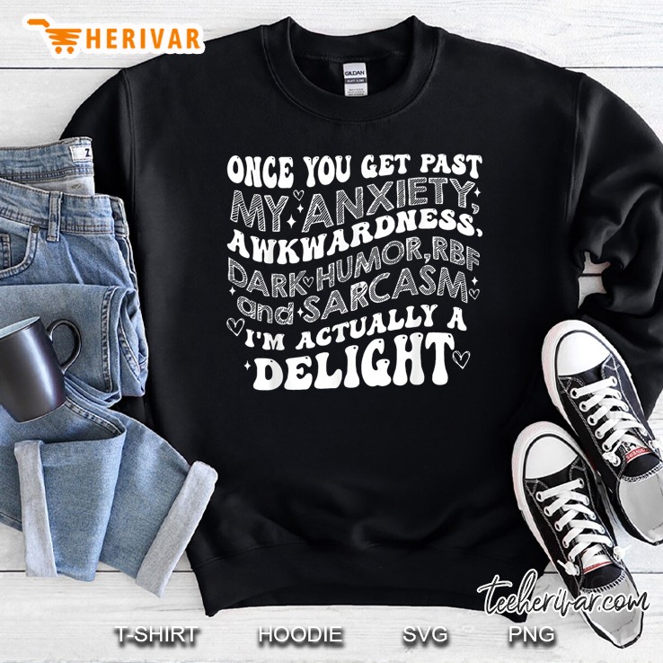 Once You Get Past My Anxiety Awkwardness Dark Humor Rbf Sweatshirt