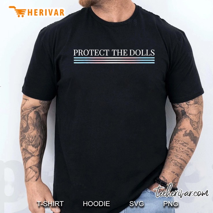Protect The Dolls Protect The Dolls For Men Men T Shirt