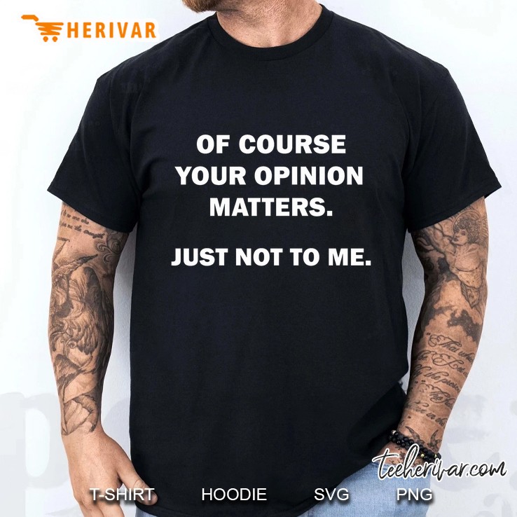 Shannon Sharpe Of Course Your Opinion Matters Just Not To Me Men T Shirt
