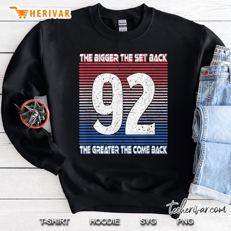 The Bigger The Set Back The Bigger The Come Back Sweatshirt