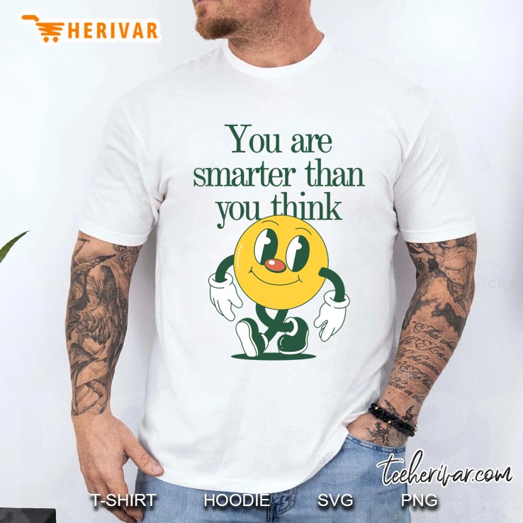 You Are Smarter Than You Think Men T Shirt