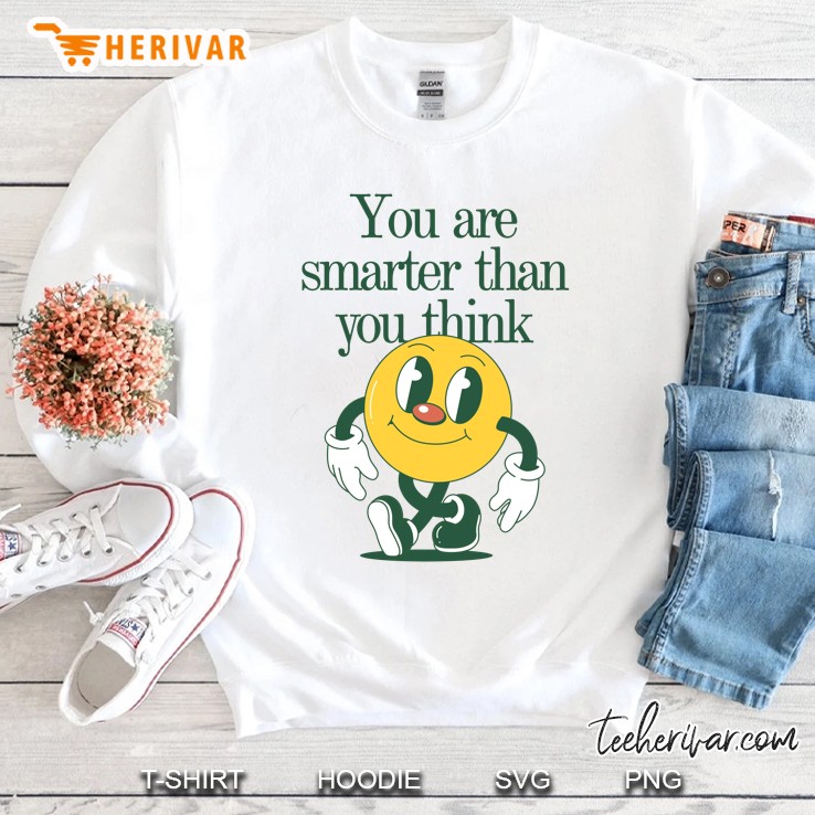 You Are Smarter Than You Think Sweatshirt