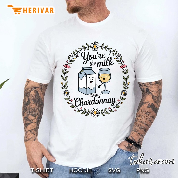 Youre The Milk To My Chardonnay Retro Funny Cute Quote Men T Shirt